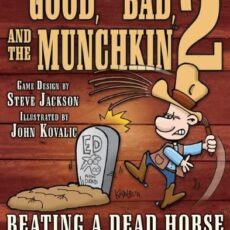 The Good, The Bad, and The Munchkin 2: Beating a Dead Horse